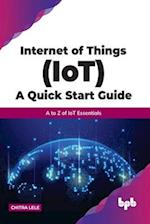 Internet of Things (IoT) A Quick Start Guide