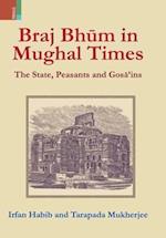 Braj Bhum in Mughal Times: The State, Peasants and Gosa'ins 