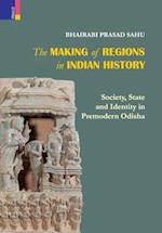 The Making of Regions in Indian History: Society, State and Identity in Premodern Odhisa 