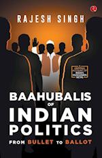 BAAHUBALIS OF INDIAN POLITICS 