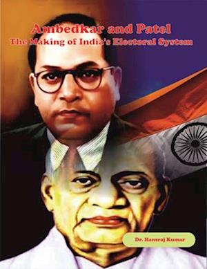 Ambedkar And Patel The Making Of India's Electoral System