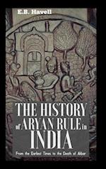 THE HISTORY OF ARYAN RULE IN INDIA From the Earliest Times to the Death of Akbar 