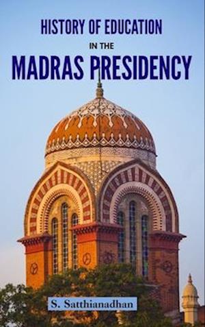 HISTORY OF EDUCATION IN THE MADRAS PRESIDENCY