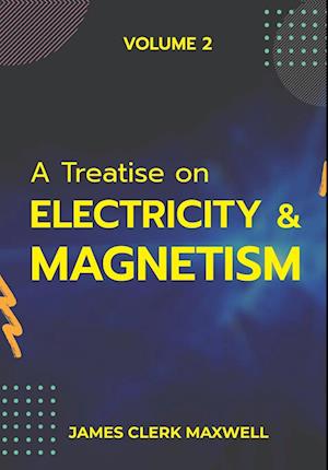 A Treatise on Electricity & Magnetism VOLUME II