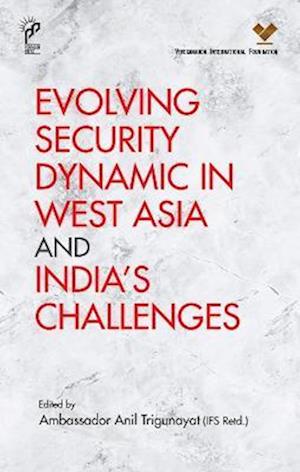 Evolving Security Dynamic in West Asia and India's Challenges