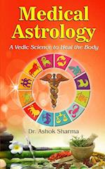 Medical Astrology A Vedic Science to Heal the Body 