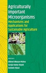 Agriculturally Important Microorganisms: Mechanisms and Applications for Sustainable Agriculture (Co-Published With CRC Press-UK)