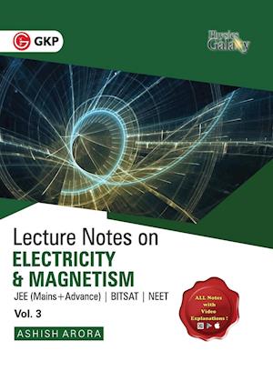 Physics Galaxy Vol. III Lecture Notes on Electricity & Magnetism (JEE Mains & Advance, BITSAT, NEET)
