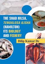 Shad Hilsa, Tenualosa Ilisha (Hamilton) Its Biology And Fishery
