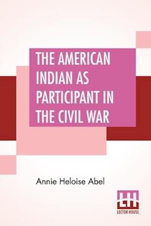 The American Indian As Participant In The Civil War