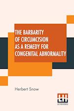 The Barbarity Of Circumcision As A Remedy For Congenital Abnormality 