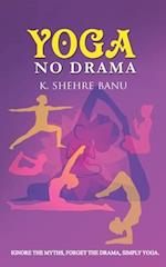 YOGA No Drama: Ignore the myths, Forget the drama, Simply YOGA 