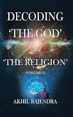 Decoding 'The God' and 'The Religion' : (Volume-1) 