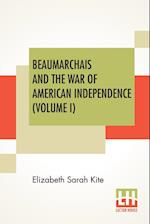 Beaumarchais And The War Of American Independence (Volume I)