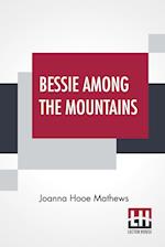 Bessie Among The Mountains