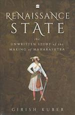 Renaissance State: The Unwritten Story of the Making of Maharashtra 