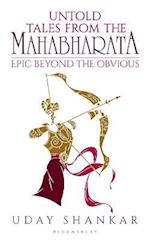 Untold Tales from the Mahabharata : The Epic Beyond the Obvious