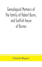 Genealogical memoirs of the family of Robert Burns, and Scottish house of Burnes 