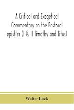 A critical and exegetical commentary on the Pastoral epistles (I & II Timothy and Titus) 
