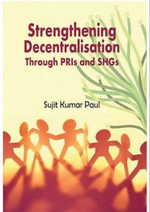 Strengthening Decentralisation Through PRIs and SHGs