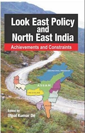 Look East Policy And North-East India: Achievements and Constraints