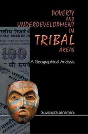 Poverty And Underdevelopment In Tribal Areas: (A Geographical Analysis)