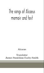 The songs of Alcaeus; memoir and text 