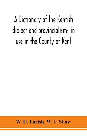 A dictionary of the Kentish dialect and provincialisms in use in the County of Kent