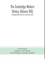 The Cambridge modern history (Volume XIII) Genelogical Tables and lists and General Index 