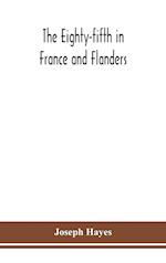 The Eighty-fifth in France and Flanders; being a history of the justly famous 85th Canadian Infantry Battalion (Nova Scotia Highlanders) in the various theatres of war, together with a nominal roll and synopsis of service of officers, non-commissioned off