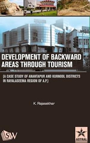 Development of Backward Areas through Tourism: A Case Study of Anantapur and Kurnool Districts In Rayalaseema Region of A.P