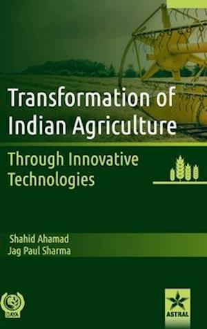 Transformation of Indian Agriculture: Through Innovative Technologies