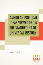 American Political Ideas Viewed From The Standpoint Of Universal History