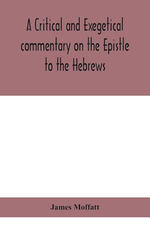 A critical and exegetical commentary on the Epistle to the Hebrews