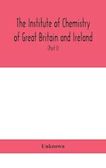 The Institute of Chemistry of Great Britain and Ireland; Founded Incorporated by Royal Charter 1885. Journal and Proceedings 1921 (Part I) 