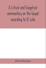 A critical and exegetical commentary on the Gospel according to St. Luke 