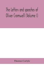 The letters and speeches of Oliver Cromwell (Volume I) 