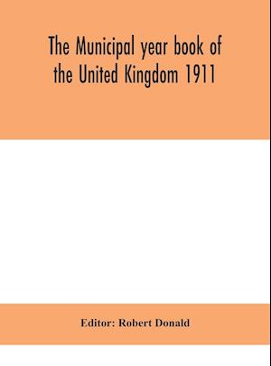 The Municipal year book of the United Kingdom 1911