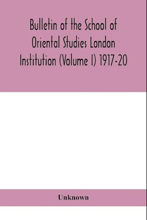 Bulletin of the School of Oriental Studies London Institution (Volume I) 1917-20