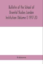 Bulletin of the School of Oriental Studies London Institution (Volume I) 1917-20 