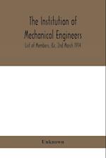 The Institution of mechanical Engineers.; List of Members, &c. 2nd March 1914 