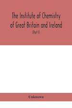 The Institute of Chemistry of Great Britain and Ireland; Founded Incorporated by Royal Charter 1885. Journal and Proceedings 1921 (Part I) 