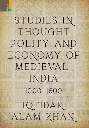 Studies in Thought, Polity and Economy of Medieval India 1000-1500