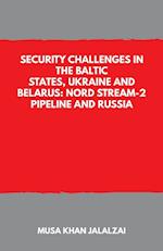 Security Challenges in the Baltic States, Ukraine and Belarus: Nord Stream-2 Pipeline and Russia 