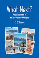 What Next?: Recollections of an Inveterate Voyager 