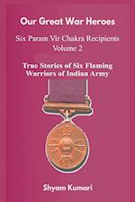 Our Great War Heroes : Seven Param Vir Chakra Recipients - Vol 2 (True Stories of Seven Flaming Warriors of Indian Army) 