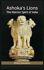 Ashoka's Lions: The Warrior Spirit of India 