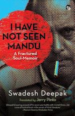 I HAVE NOT SEEN MANDU A FRACTURED SOUL-MEMOIR 