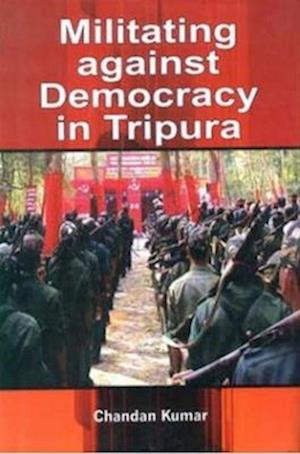 Militating Against Democracy In Tripura