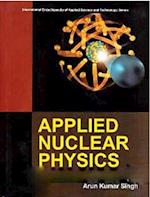 Applied Nuclear Physics (International Encyclopaedia of Applied Science and Technology: Series)